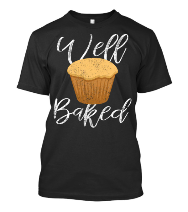 Well Baked Cupcake Baker T-Shirt