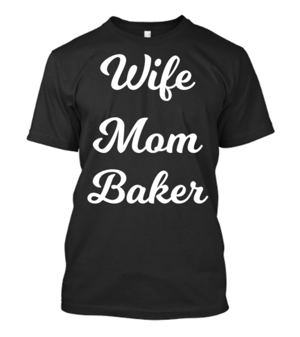 Wife Mom Baker Family Kitchen Passion Balancing Life And Love T-Shirt