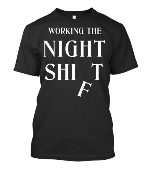 WORKING THE NIGHT SHIFT TILT TWIST TEXT T-Shirt