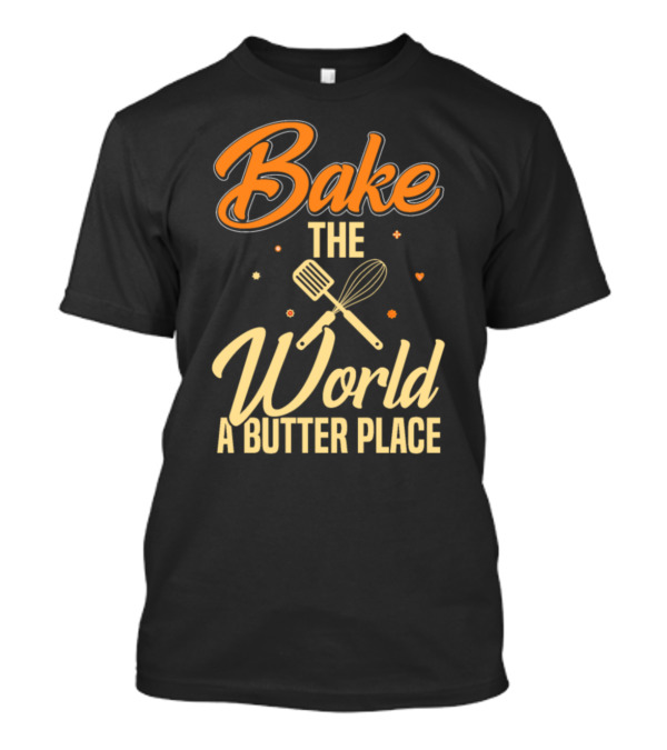 Bake The World A Butter Place T-Shirt