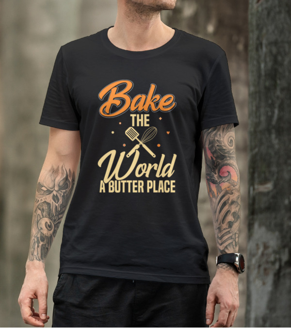 Bake The World A Butter Place T-Shirt