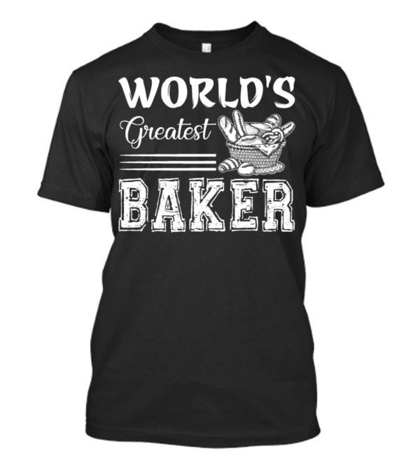 World's Greatest Baker Bread Basket T-Shirt