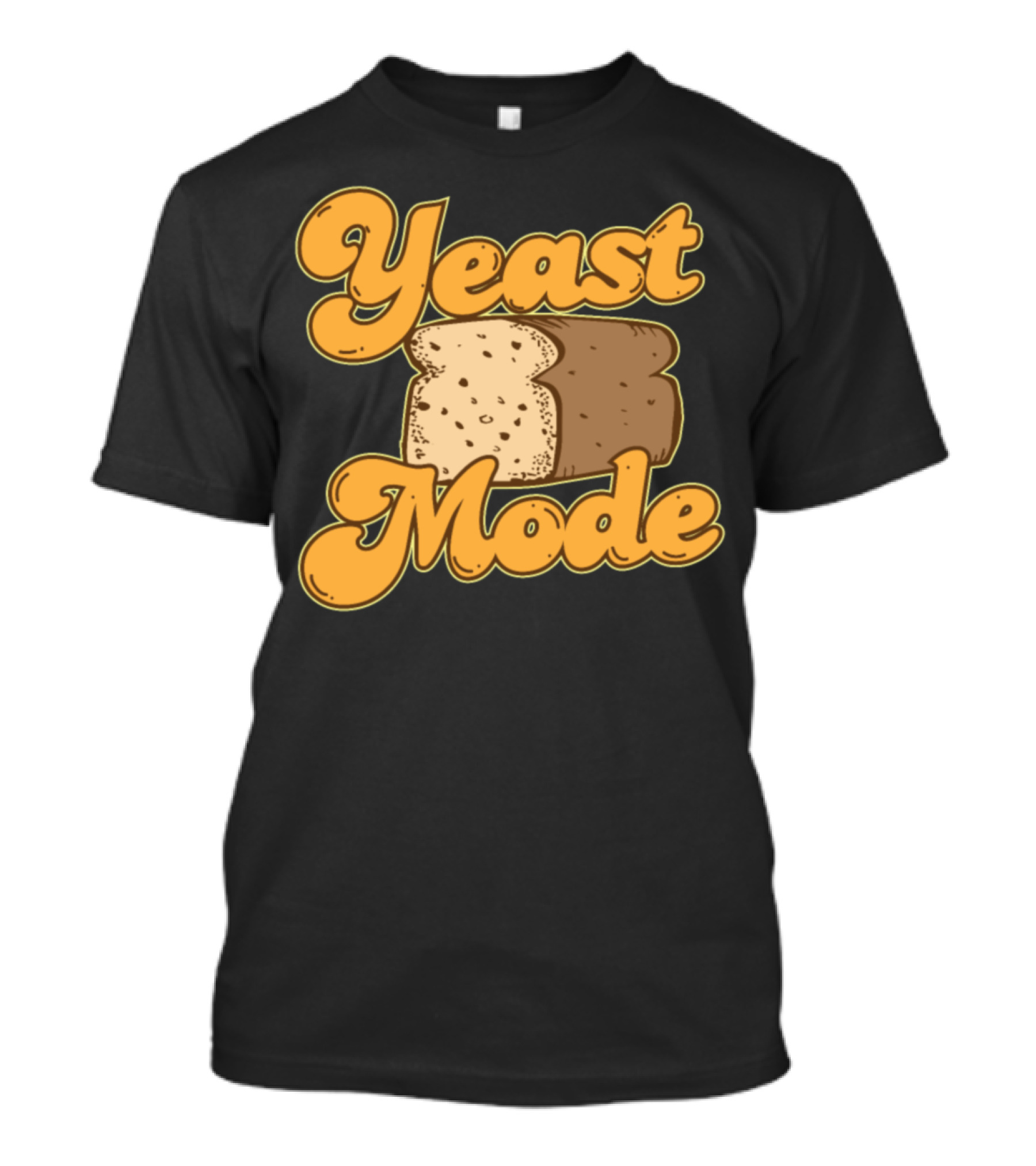Yeast Mode Bread Food Lover Baker Funny Bread Lover T-Shirt