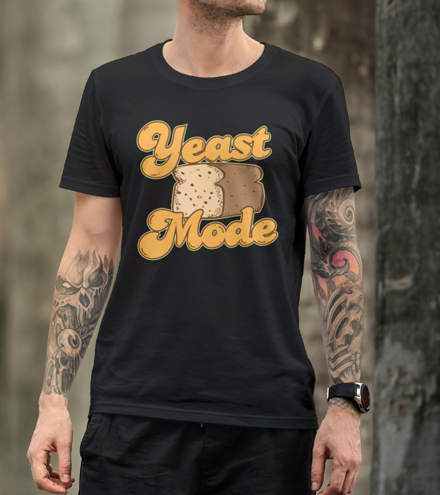 Yeast Mode Bread Food Lover Baker Funny Bread Lover T-Shirt