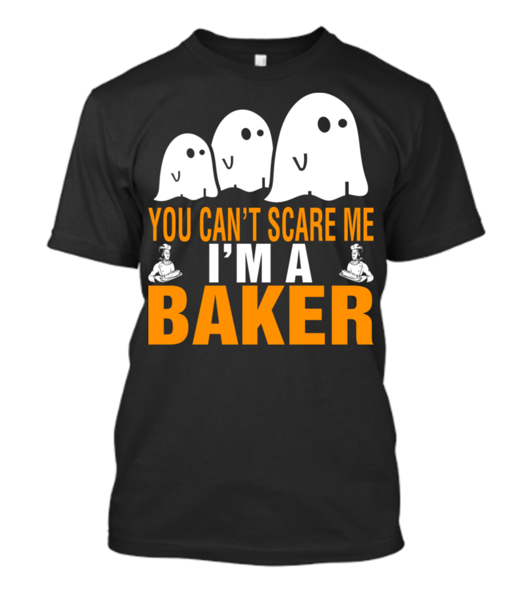 YOU CAN'T SCARE ME I'M A BAKER GHOSTS BAKERS T-Shirt