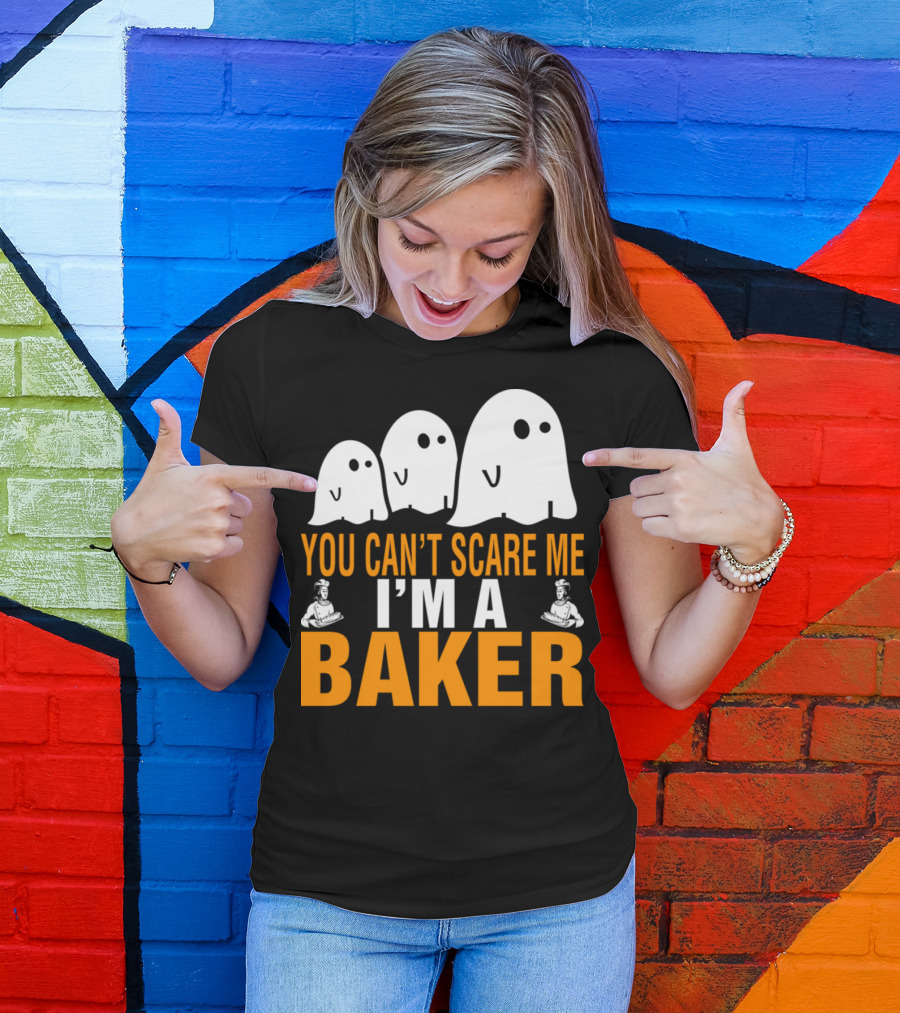 YOU CAN'T SCARE ME I'M A BAKER GHOSTS BAKERS T-Shirt
