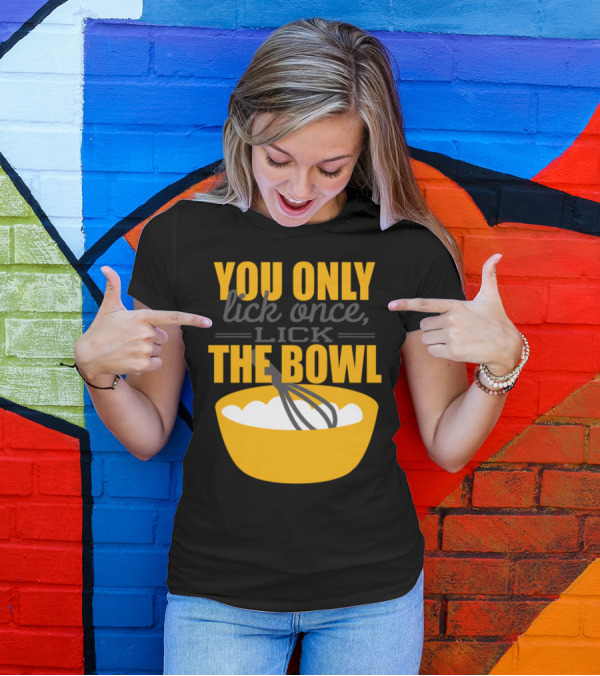 You Only Lick Once Lick The Bowl Baking Whisk T-Shirt