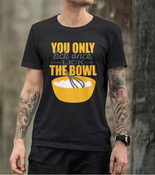 You Only Lick Once Lick The Bowl Baking Whisk T-Shirt