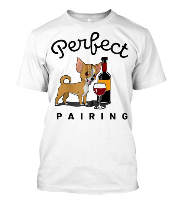 Perfect Pairing: Chihuahua And Wine T-Shirt