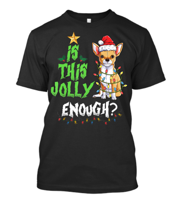 Is This Jolly Enough Funny Chihuahua With Holiday Lights And Santa Hat T-Shirt