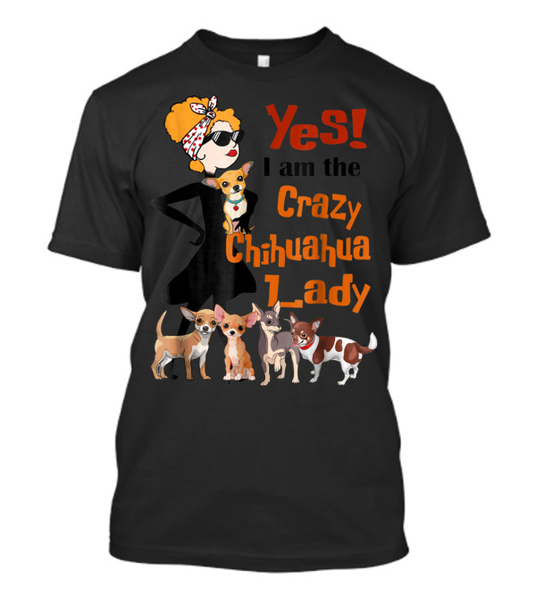 Yes I Am The Crazy Chihuahua Lady With Stylish Woman And Group Of Chihuahuas T-Shirt