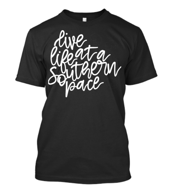 Live Life At A Southern Pace T-Shirt