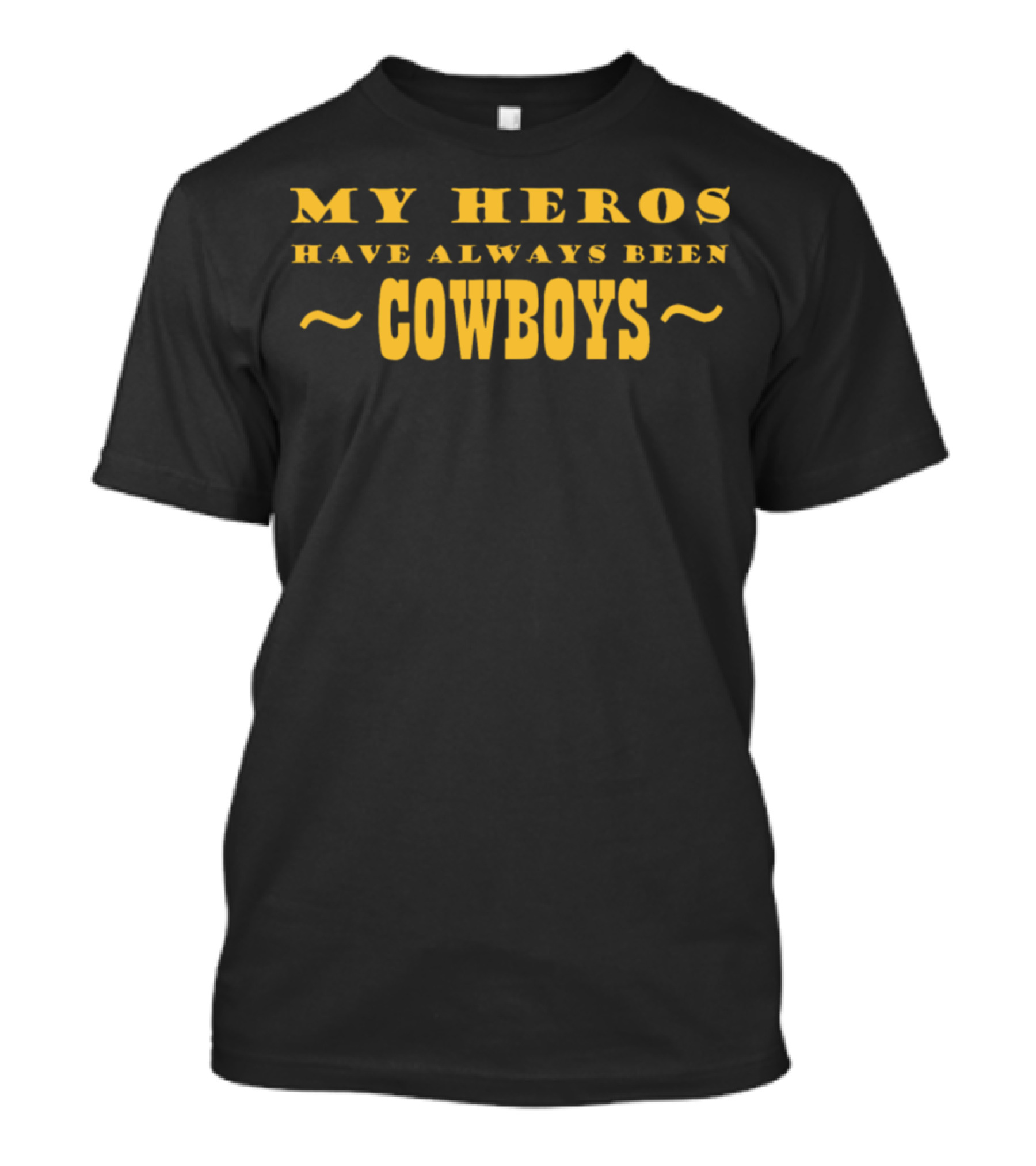 MY HEROS HAVE ALWAYS BEEN COWBOYS T-Shirt