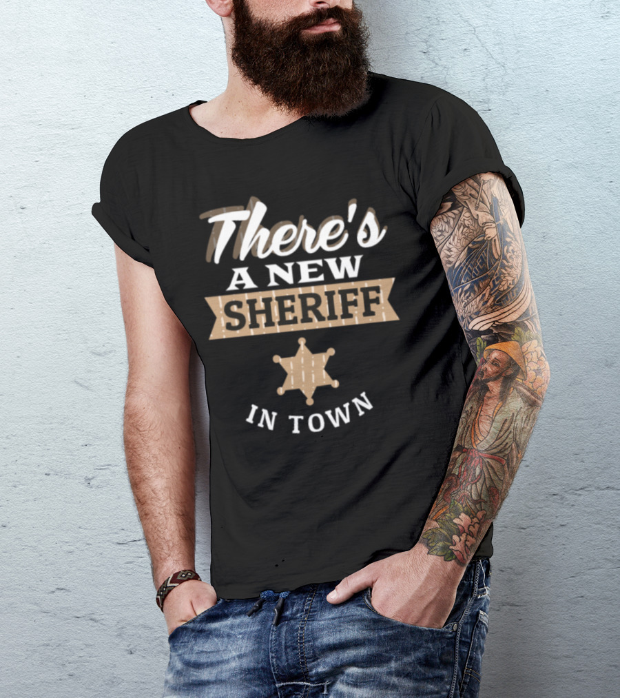 There's A New Sheriff In Town Deputy Cowboy Badge T-Shirt