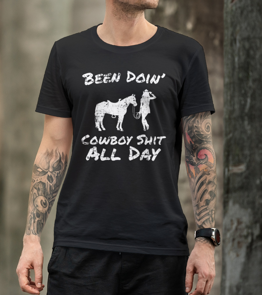 Been Doin' Cowboy Shit All Day T-Shirt