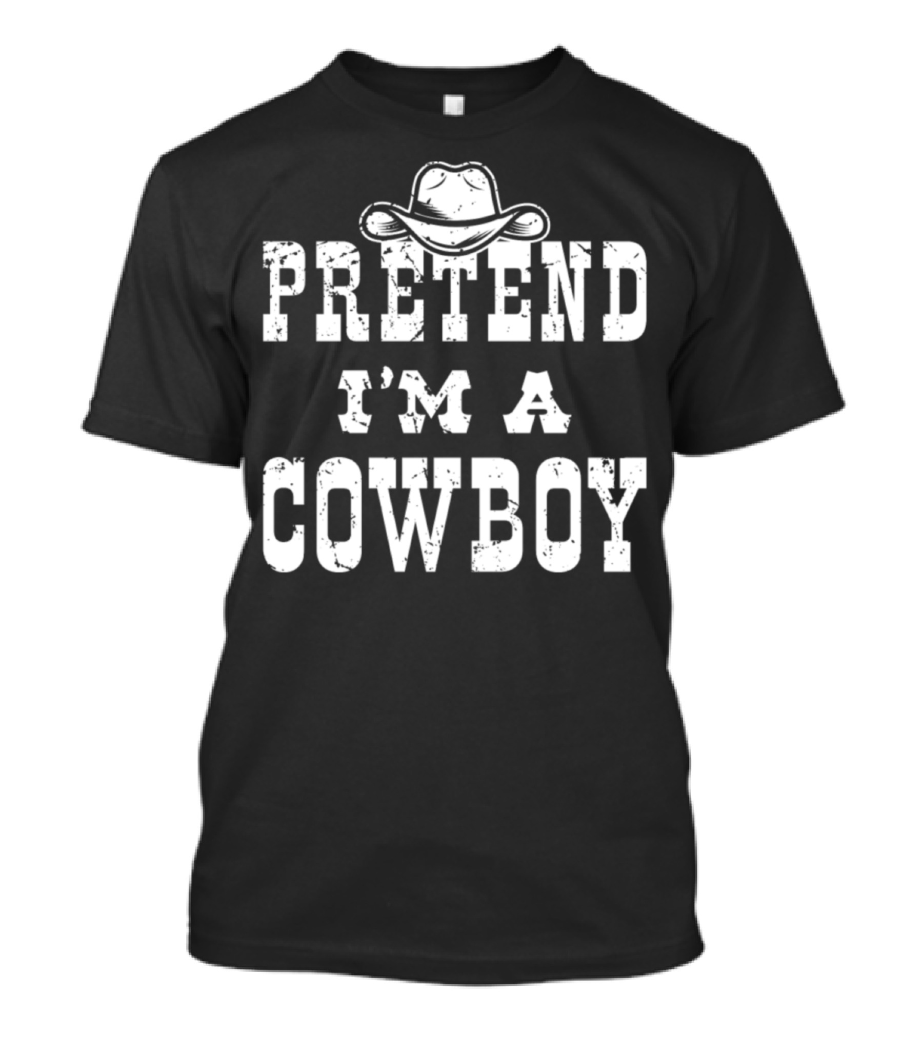 Pretend I'm A Cowboy Text With Cowboy Hat T-Shirt