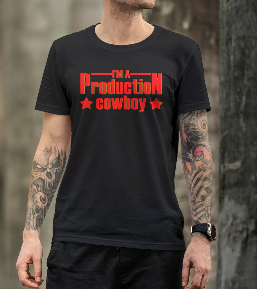 I'M A Production Cowboy T-Shirt