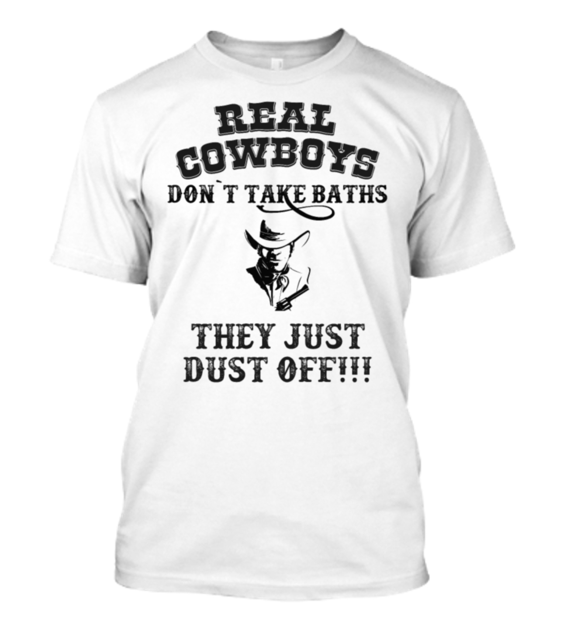Real Cowboys Don't Take Baths They Just Dust Off T-Shirt