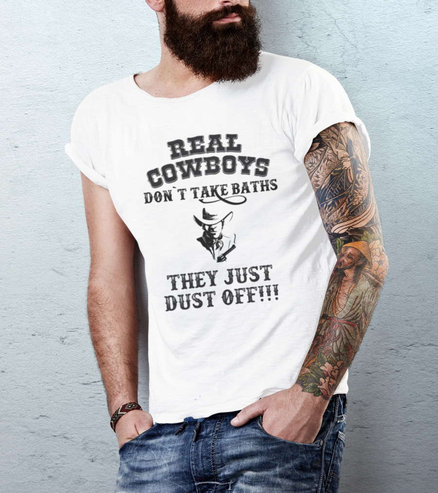 Real Cowboys Don't Take Baths They Just Dust Off T-Shirt