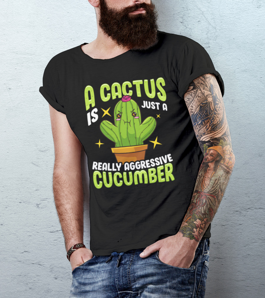 A Cactus Is Just A Really Aggressive Cucumber T-Shirt