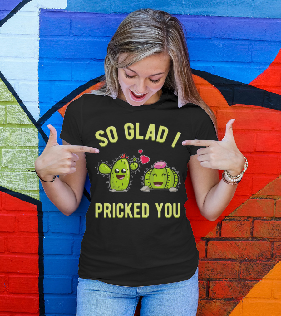 So Glad I Pricked You Cute Cactus With Hearts T-Shirt