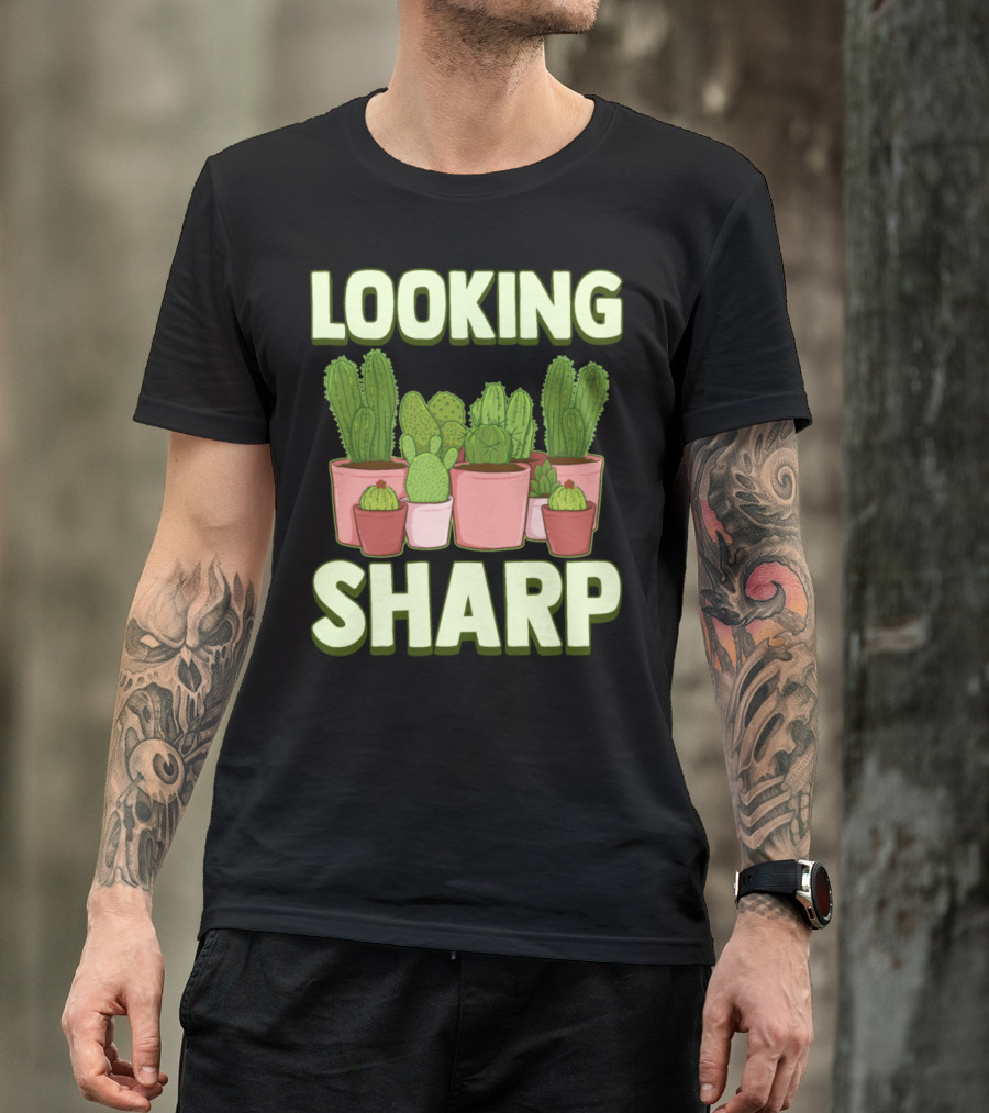Looking Sharp Funny Cactus And Plants Pun T-Shirt