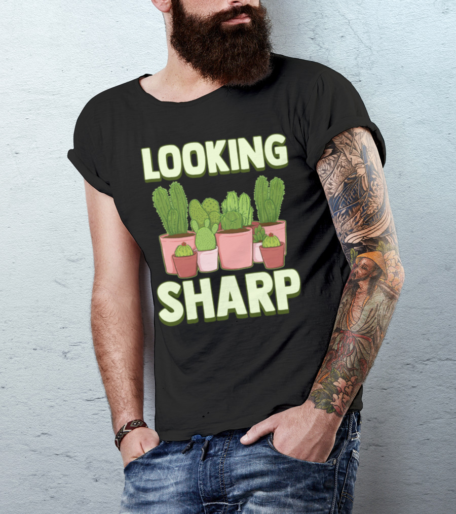 Looking Sharp Funny Cactus And Plants Pun T-Shirt