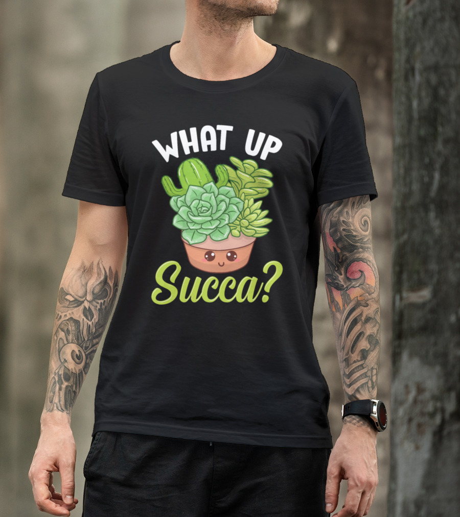What Up Succa Funny Punny Succulent Cactus Pun T-Shirt