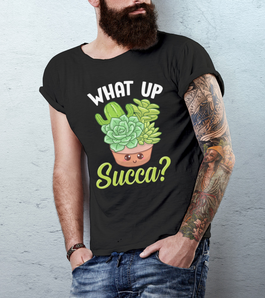 What Up Succa Funny Punny Succulent Cactus Pun T-Shirt