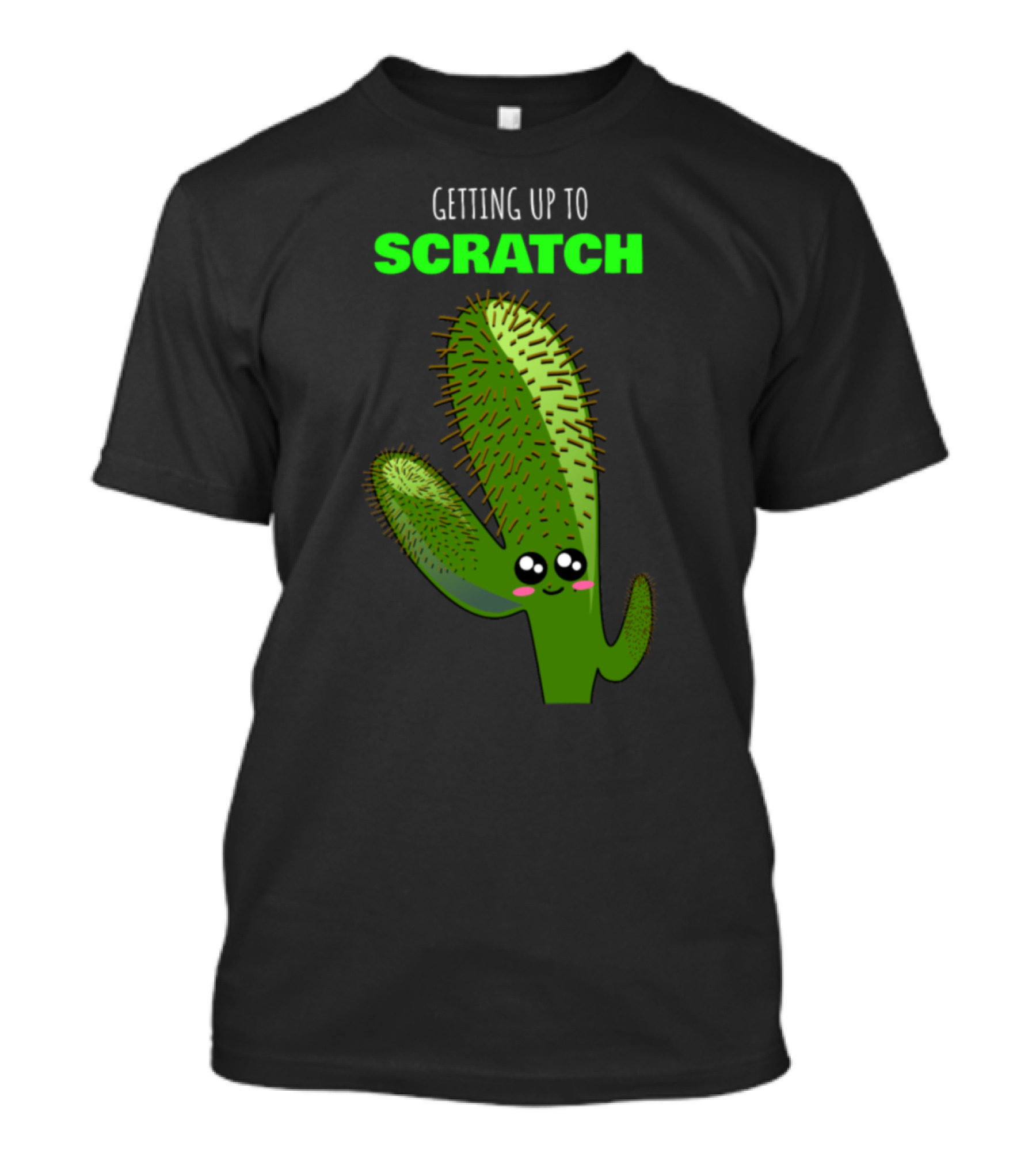 Getting Up To Scratch Cactus Pun With Cute Face T-Shirt
