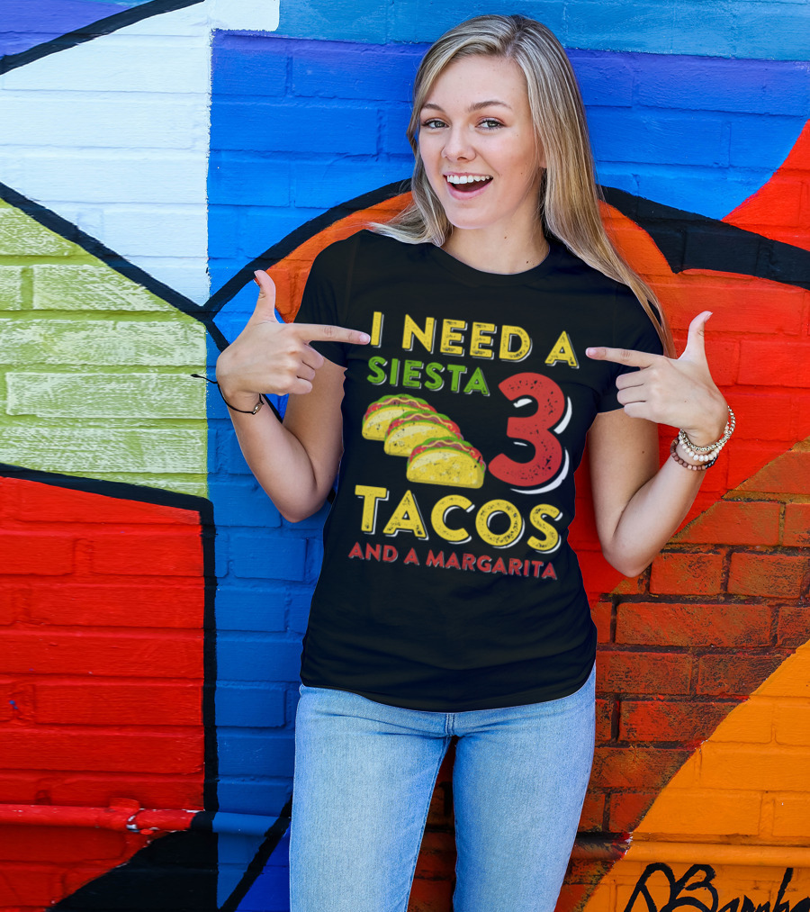 I Need A Siesta 3 Tacos And A Margarita With Colorful Taco T-Shirt