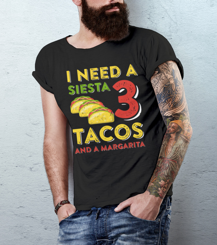 I Need A Siesta 3 Tacos And A Margarita With Colorful Taco T-Shirt