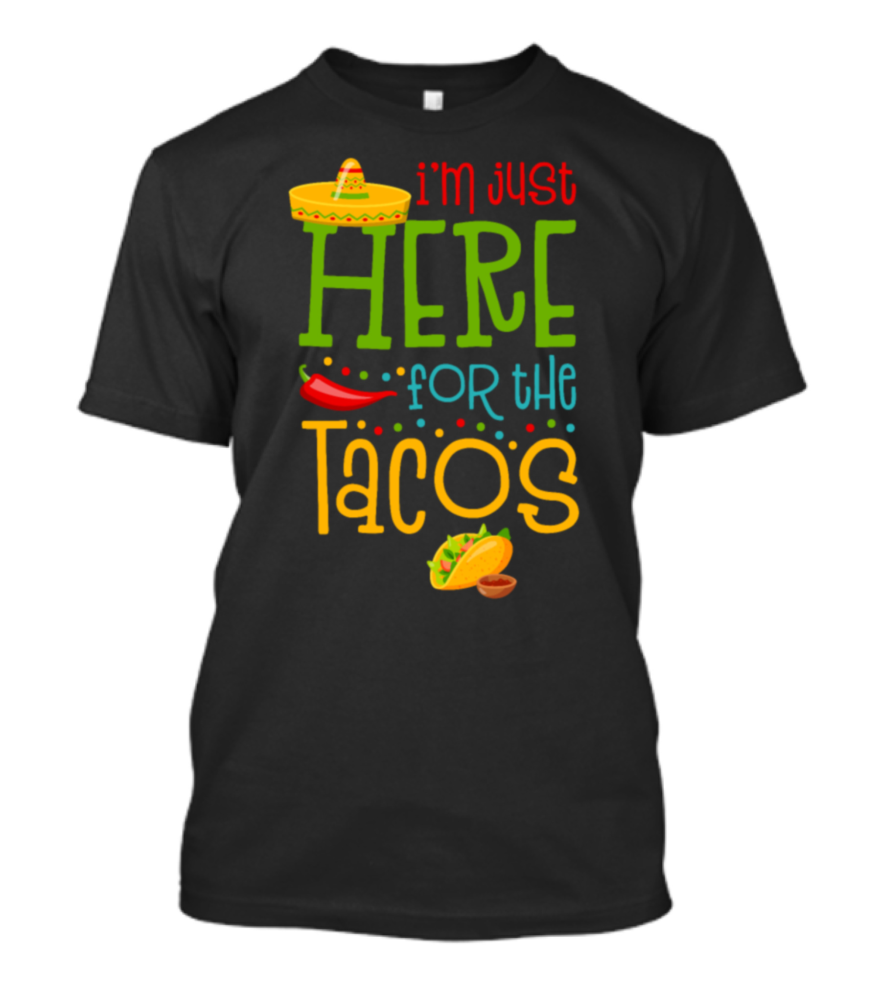 I'm Just Here For The Tacos Sombrero Red Chili Pepper Mexican Fiesta T-Shirt