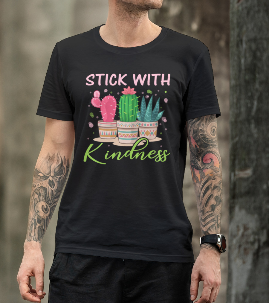Stick With Kindness Cute Cactus Potted Plants T-Shirt