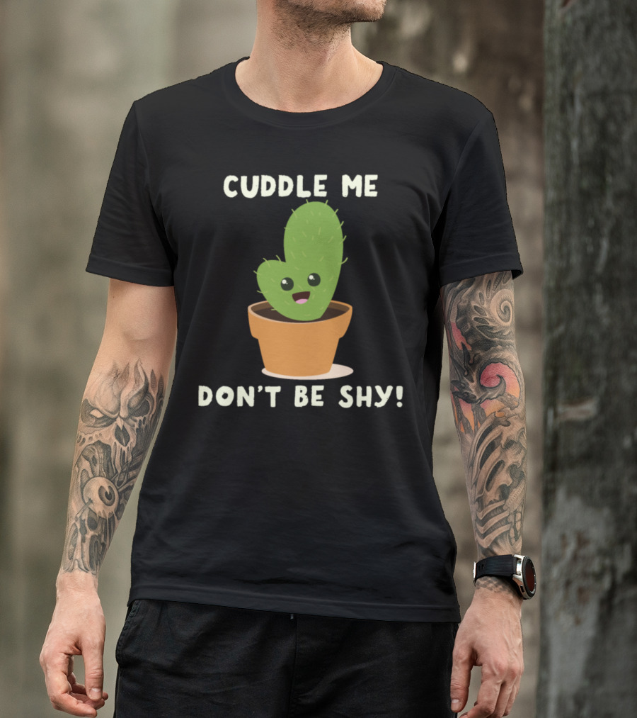 Cuddle Me Don't Be Shy Funny Cacti T-Shirt