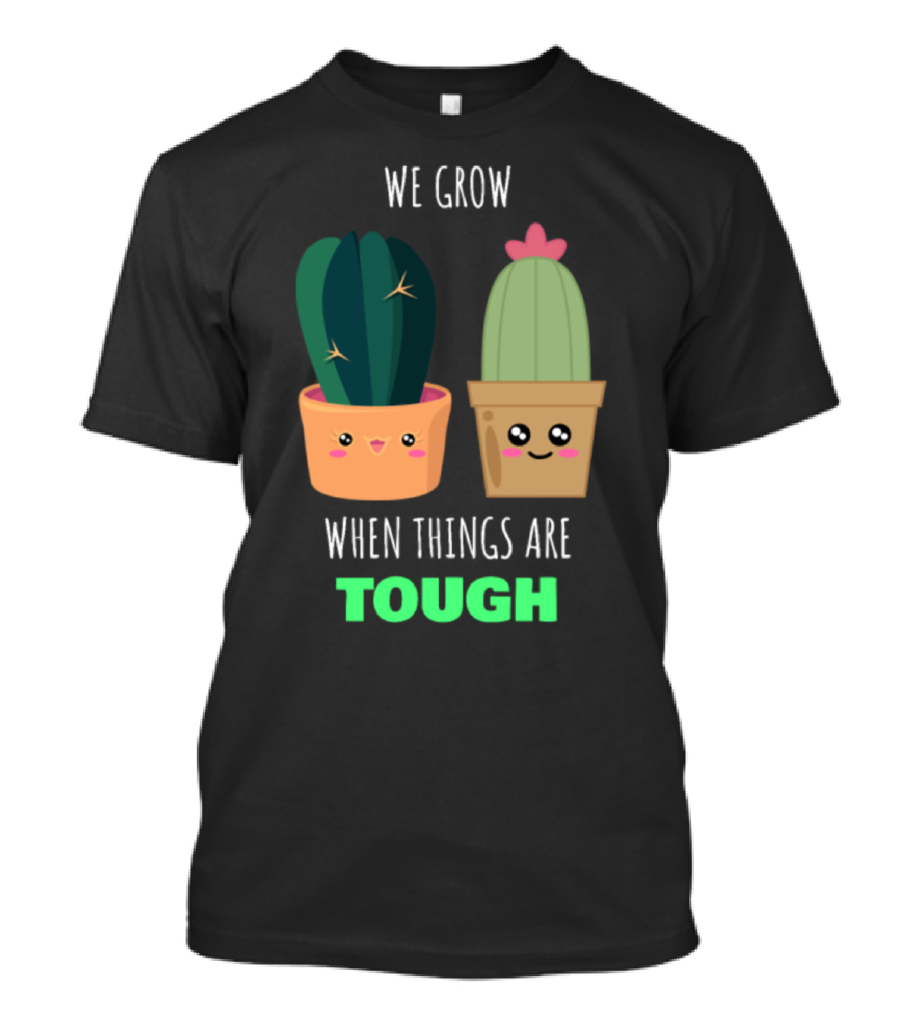 We Grow When Things Are Tough Cactus Positive Message T-Shirt