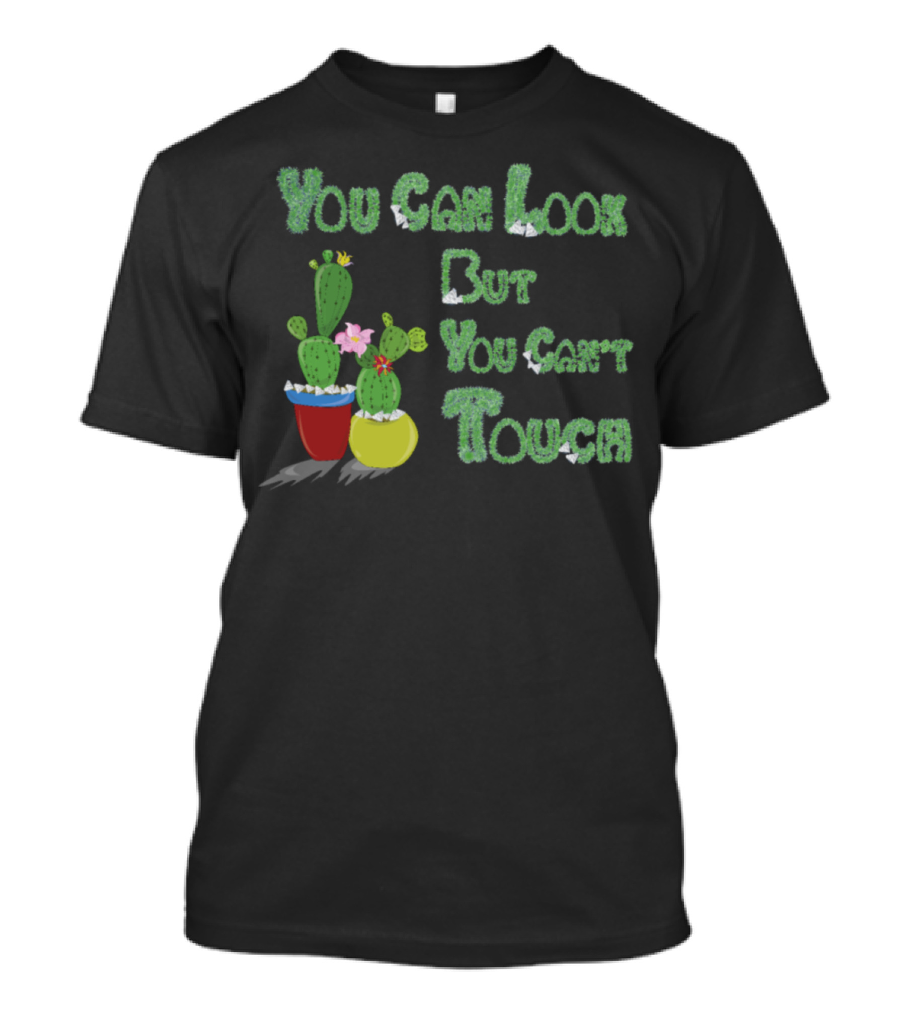 You Can Look But You Can't Touch Cactus Plant Pots T-Shirt