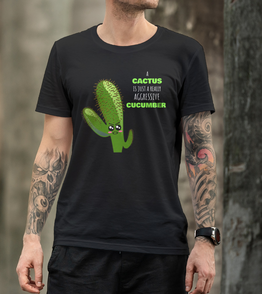 A Cactus Is Just A Really Aggressive Cucumber With Angry Expression T-Shirt