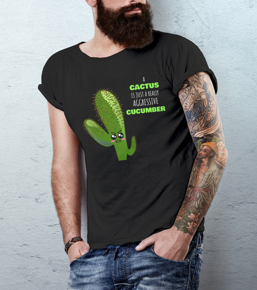 A Cactus Is Just A Really Aggressive Cucumber With Angry Expression T-Shirt
