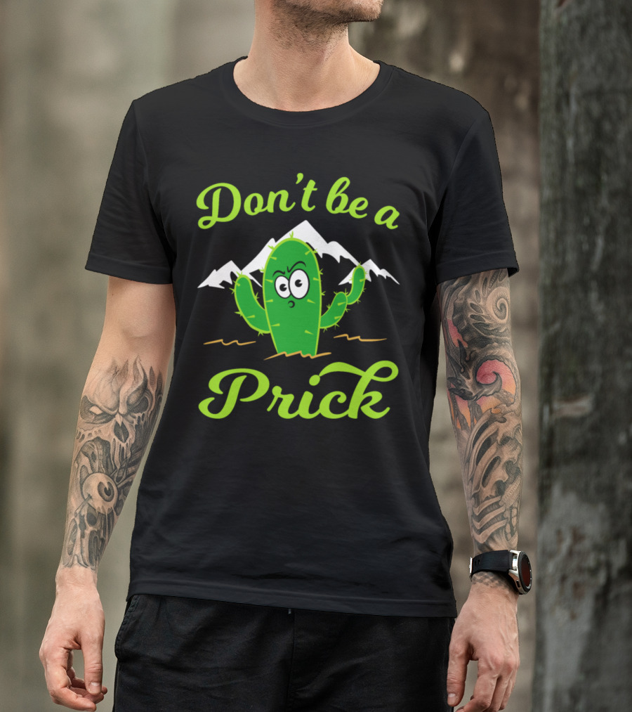 Don't Be A Prick Mad Greeny Cactus Plant T-Shirt