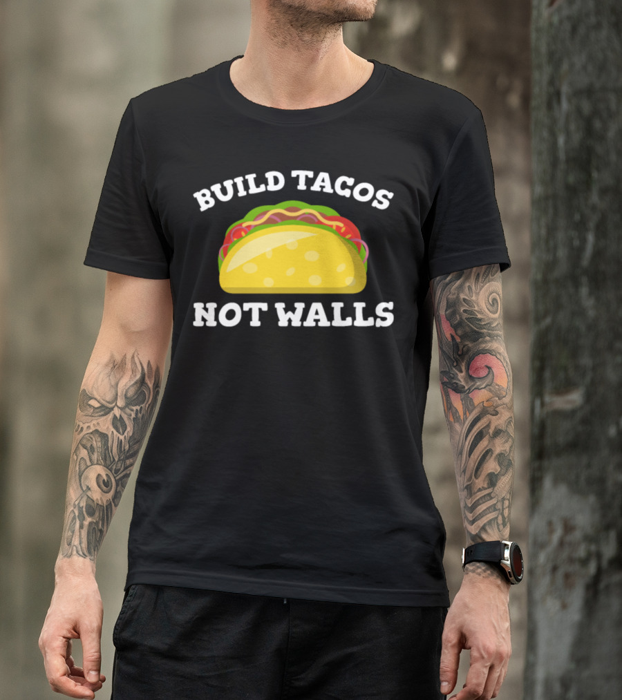 Build Tacos Not Walls Taco T-Shirt