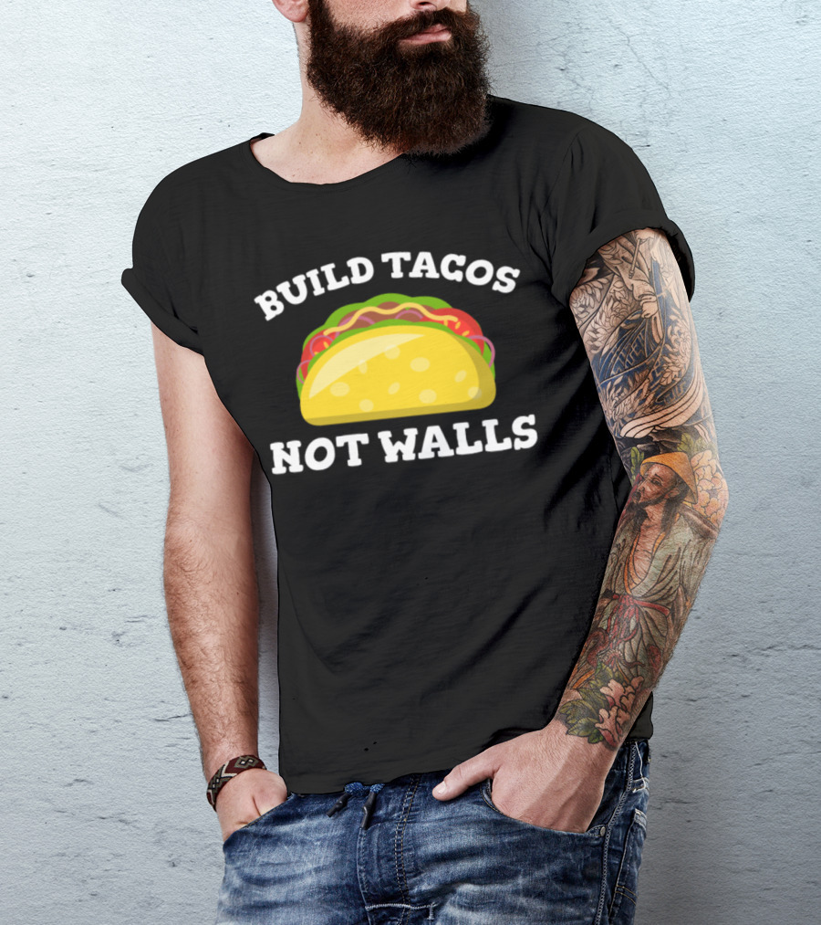Build Tacos Not Walls Taco T-Shirt