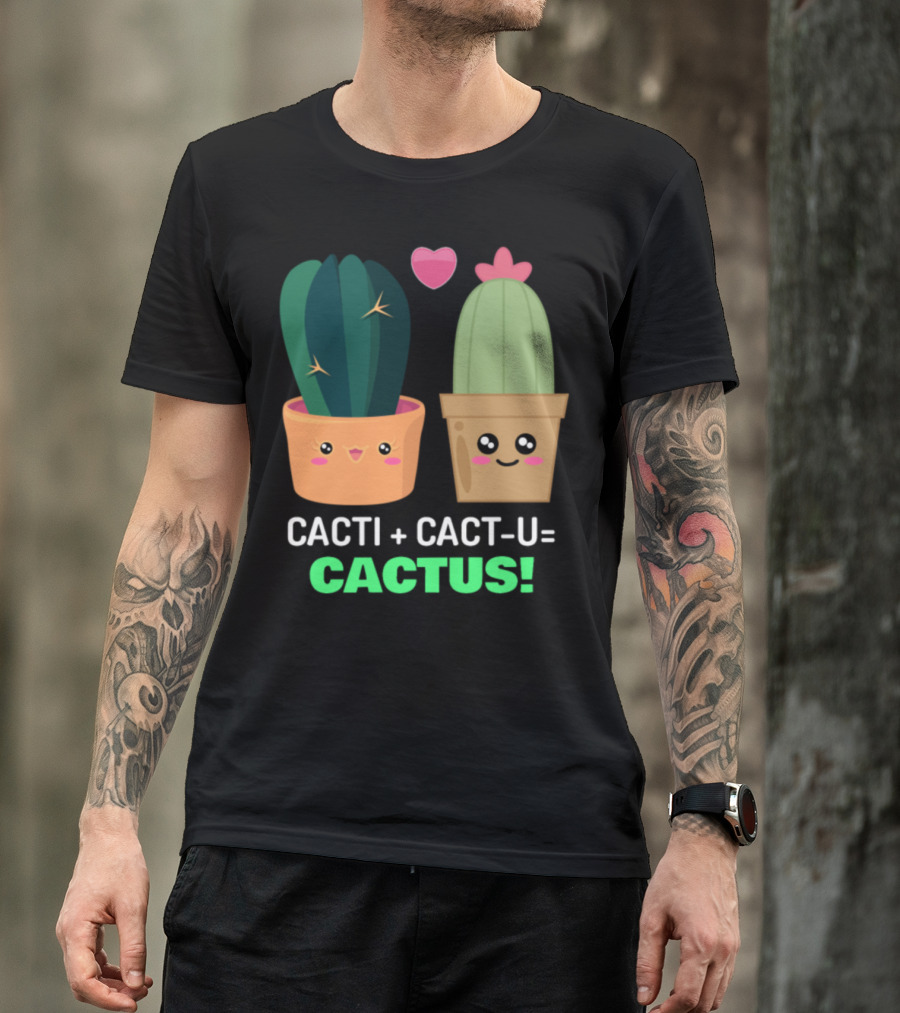 Cacti Plus Cact-U Equals Cactus Cute Cactus Pun With Heart T-Shirt