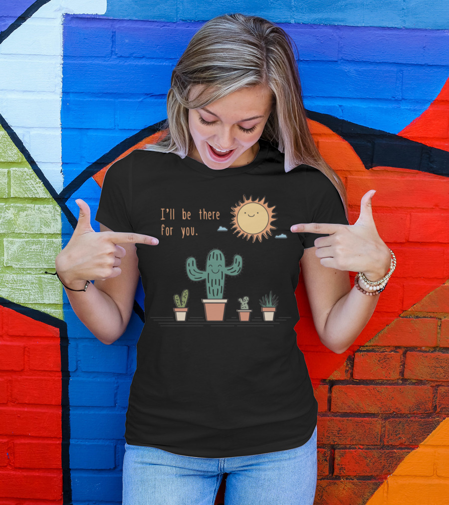 Cactus And Sun I'll Be There For You Best Friends Forever T-Shirt