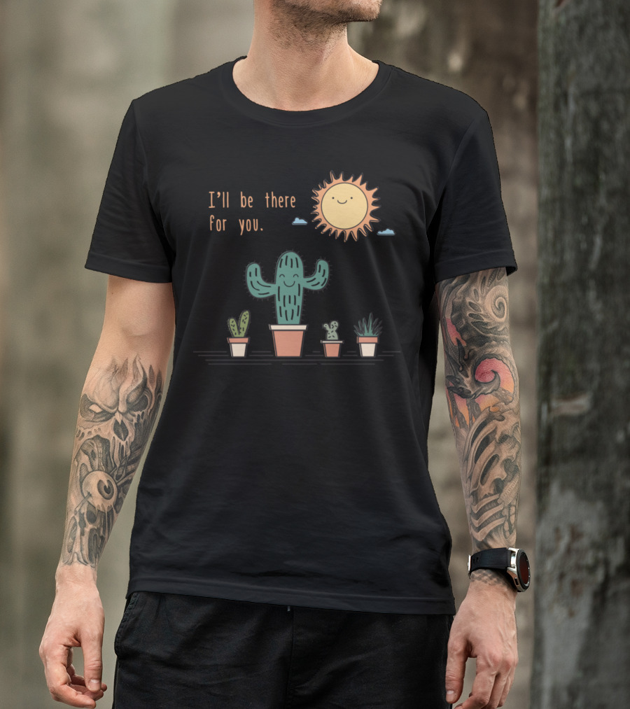 Cactus And Sun I'll Be There For You Best Friends Forever T-Shirt