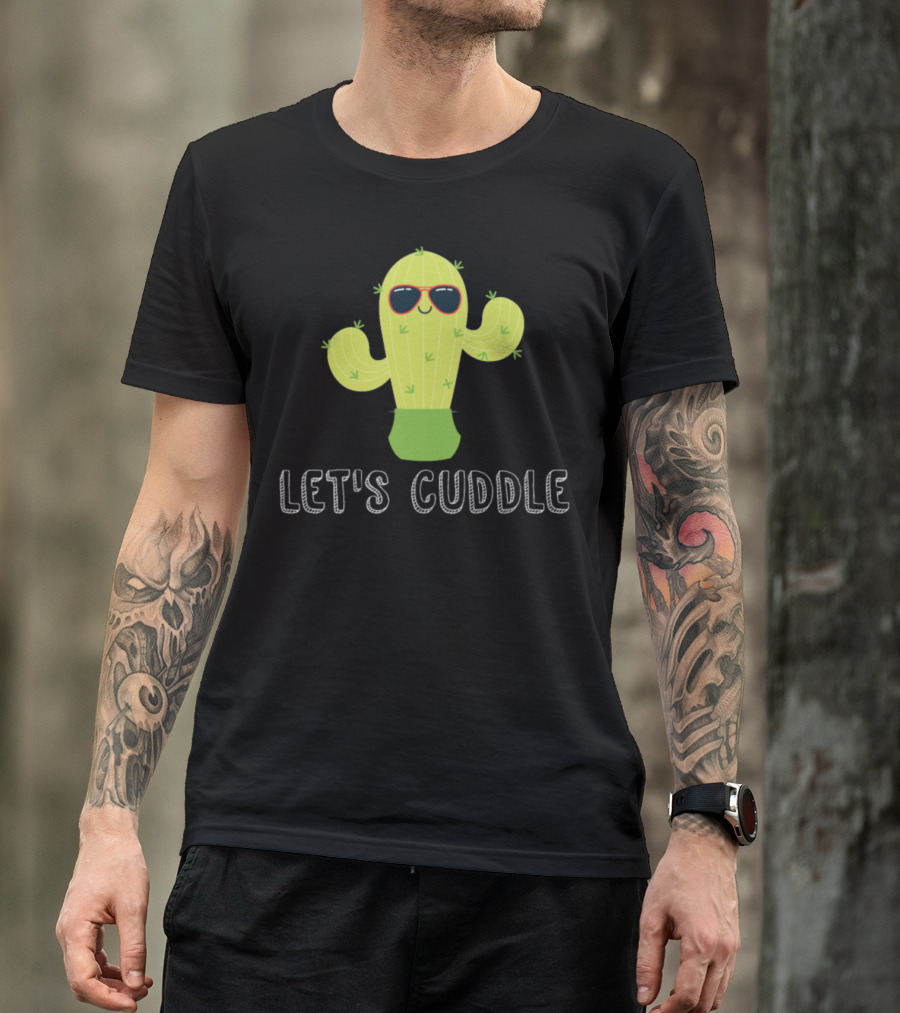 Let's Cuddle Cactus Cacti Gardening Garden T-Shirt