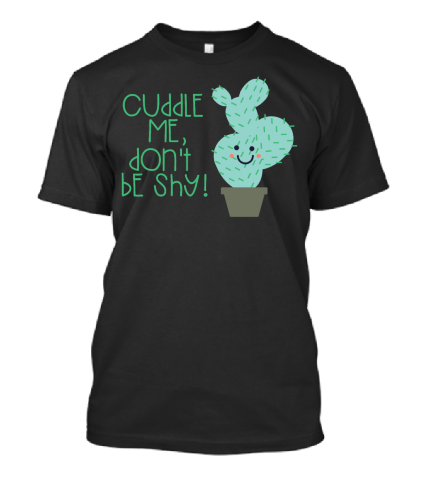 Cuddle Me Don't Be Shy Cactus Cacti Succulent Plant T-Shirt