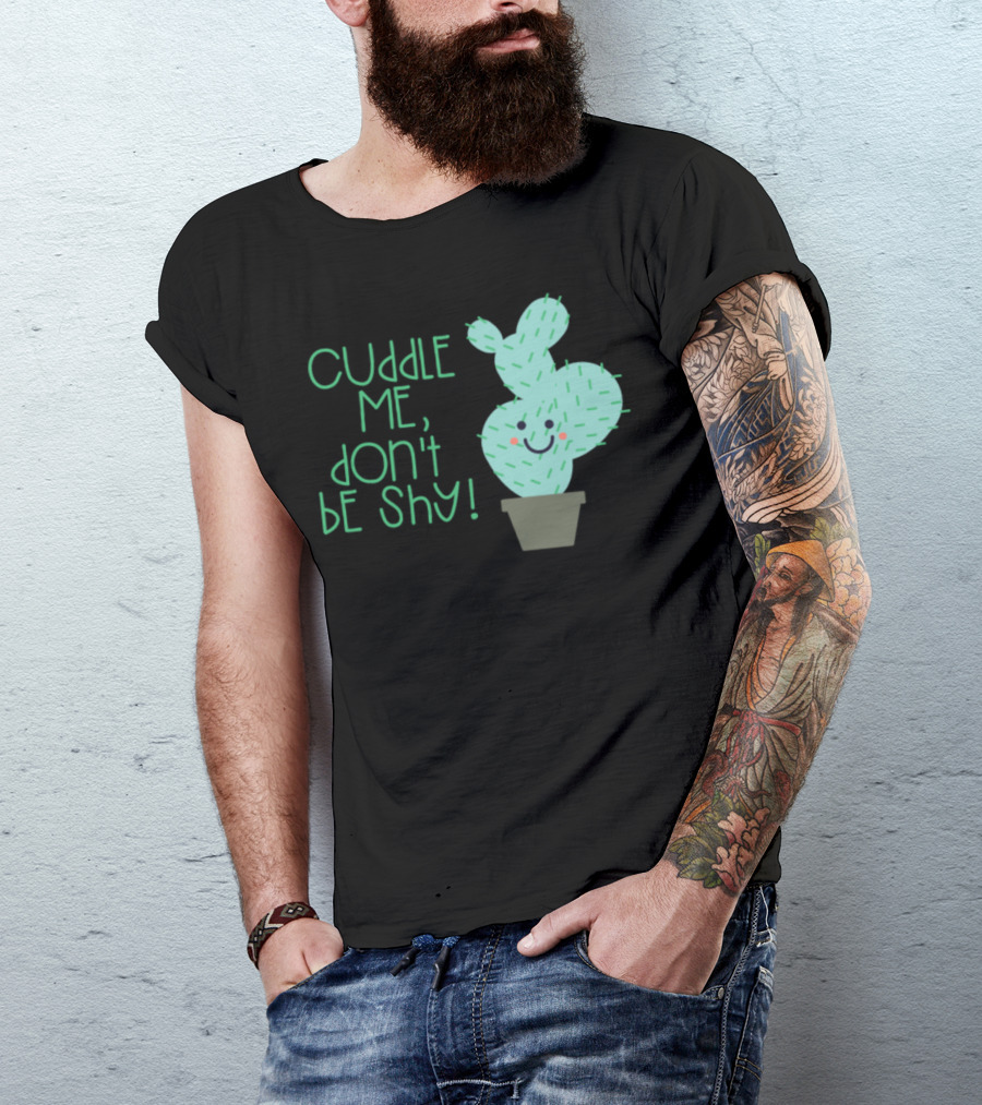 Cuddle Me Don't Be Shy Cactus Cacti Succulent Plant T-Shirt