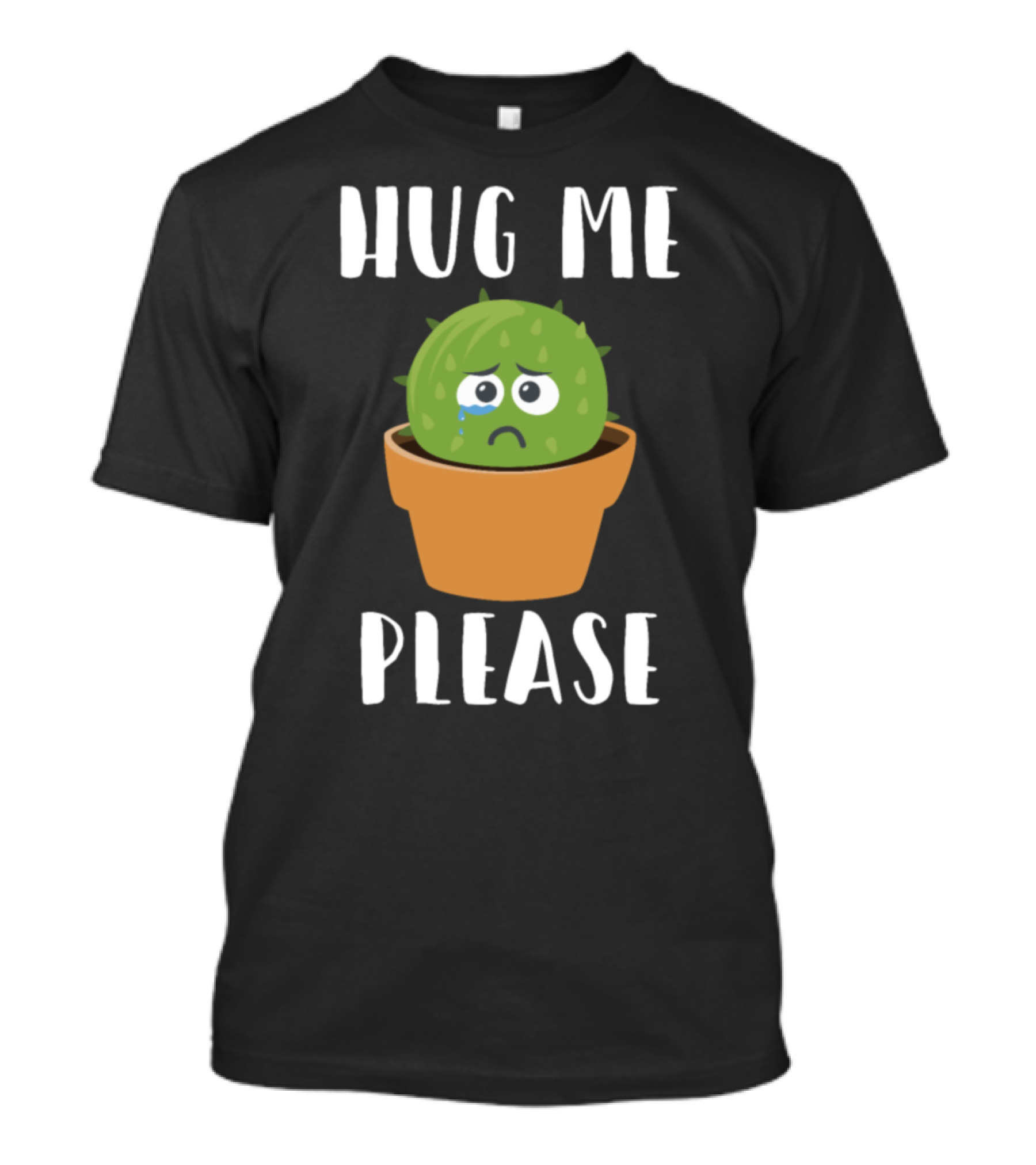 Hug Me Please Sad Cactus Cuddle Succulent Plant T-Shirt