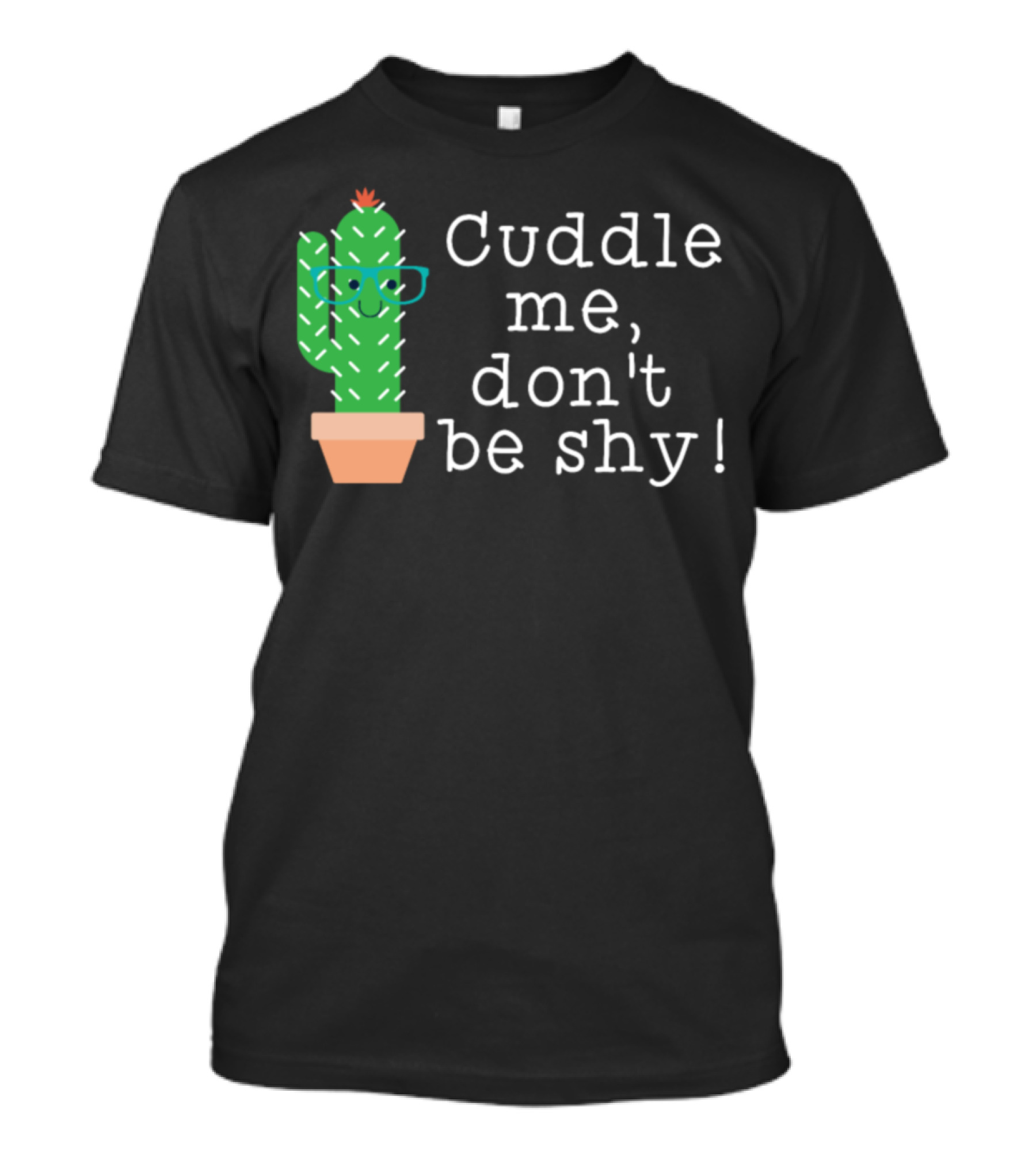 Cuddle Me Don't Be Shy Cactus Succulent Plant T-Shirt